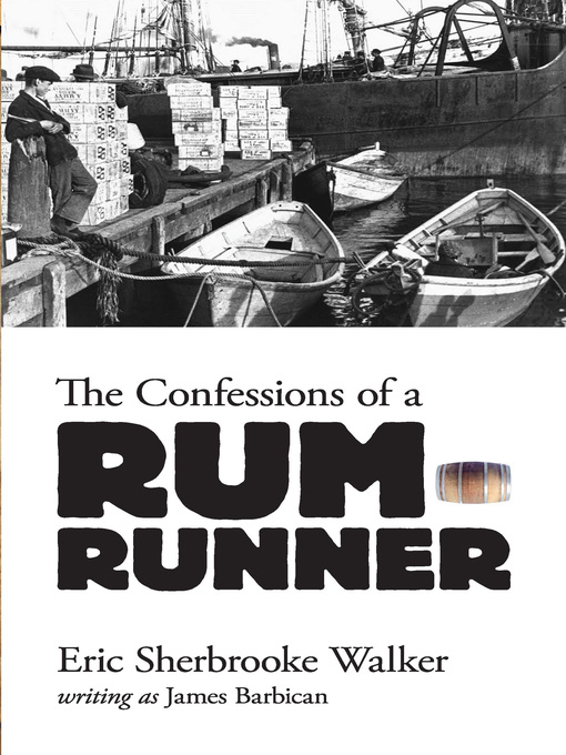 Title details for The Confessions of a Rum-Runner by Eric Sherbrooke Walker - Available
